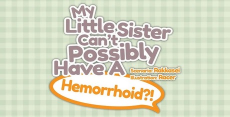 My Little Sister Can't Possibly Have A Hemorrhoid?!