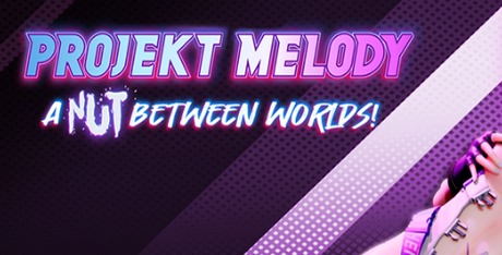 Projekt Melody: A Nut Between Worlds!